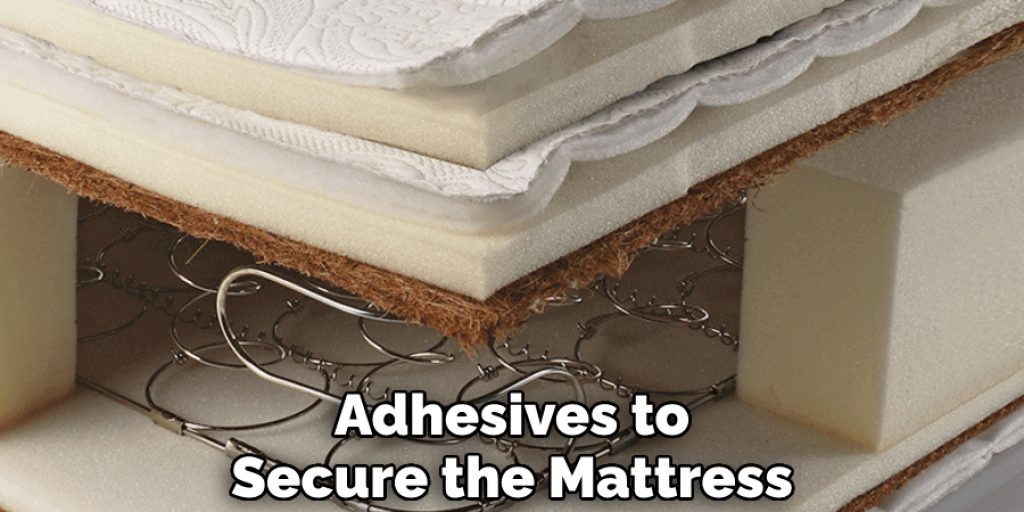 Adhesives to Secure the Mattress