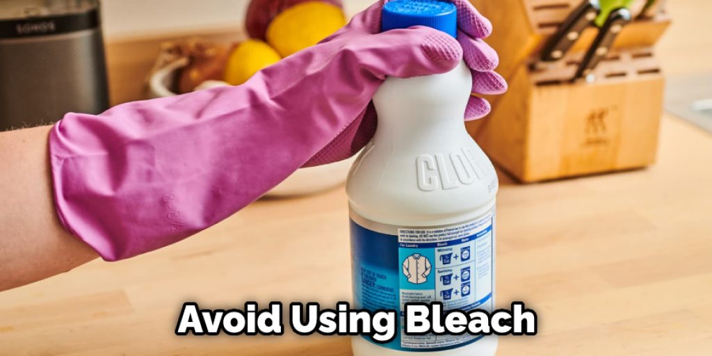 Avoid Using Bleach