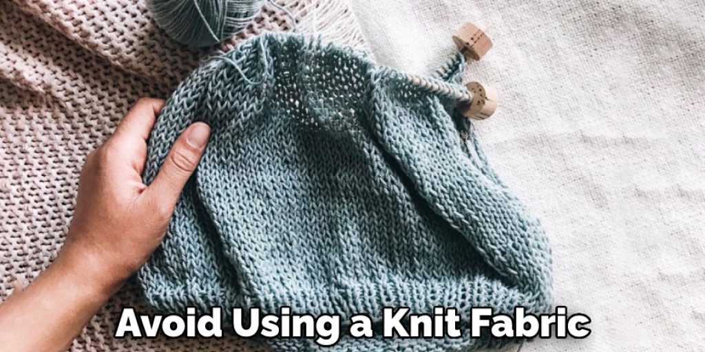 Avoid Using a Knit Fabric