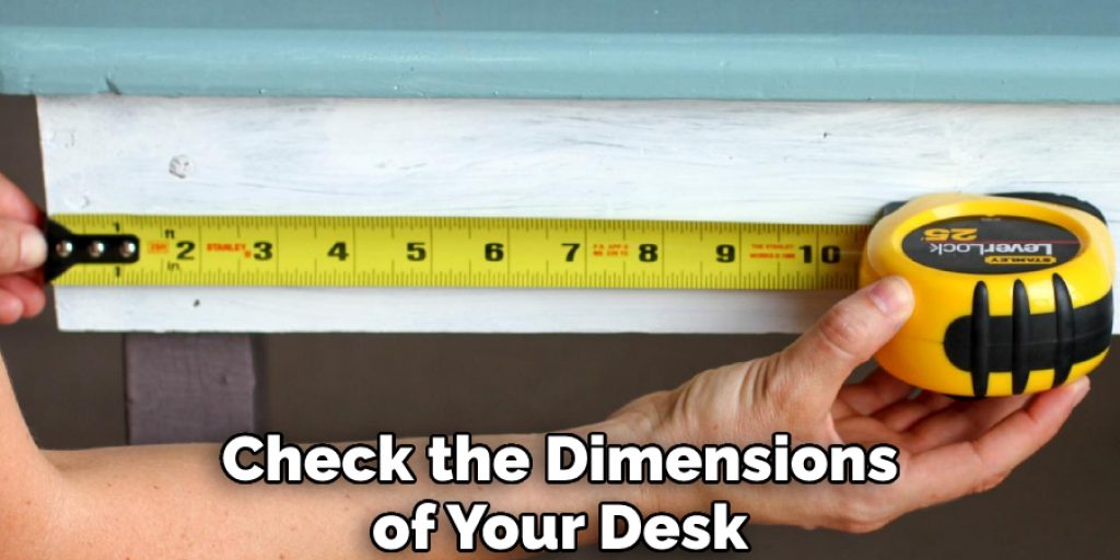 Check the Dimensions of Your Desk