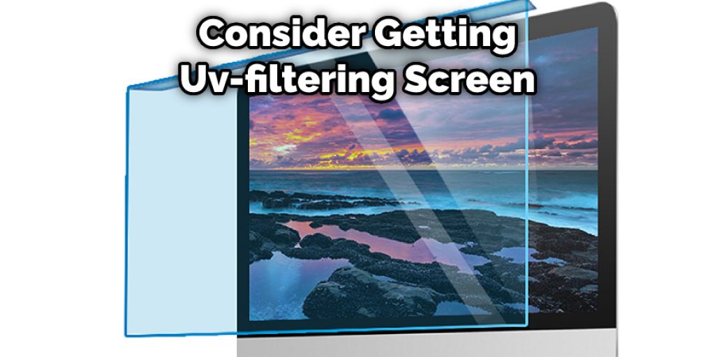 Consider Getting Uv-filtering Screen