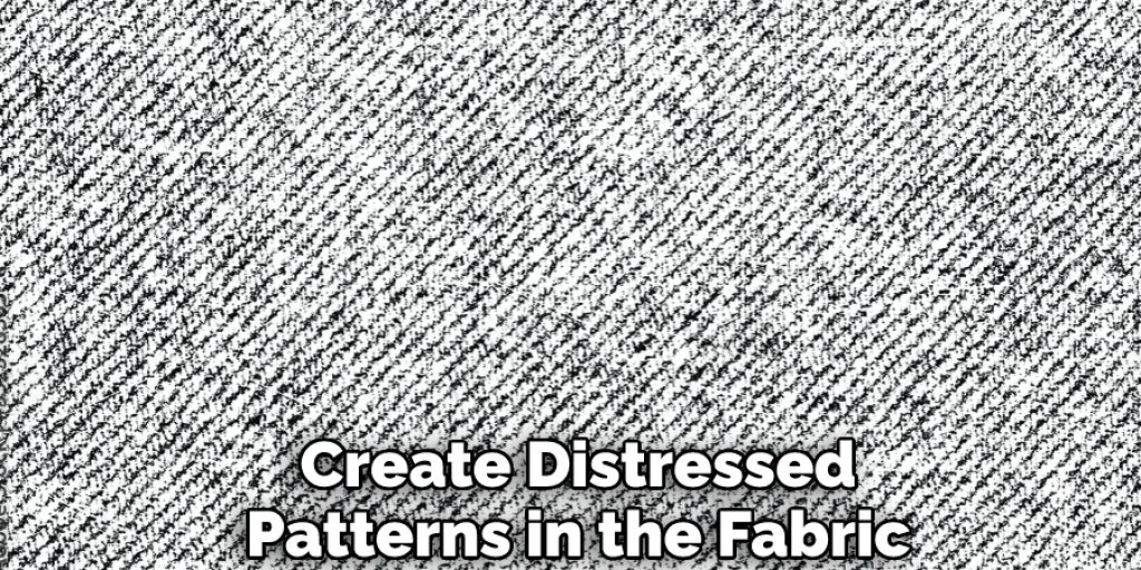 Create Distressed Patterns in the Fabric