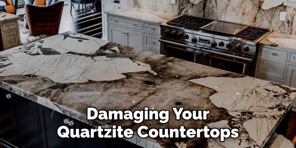 Damaging Your Quartzite Countertops