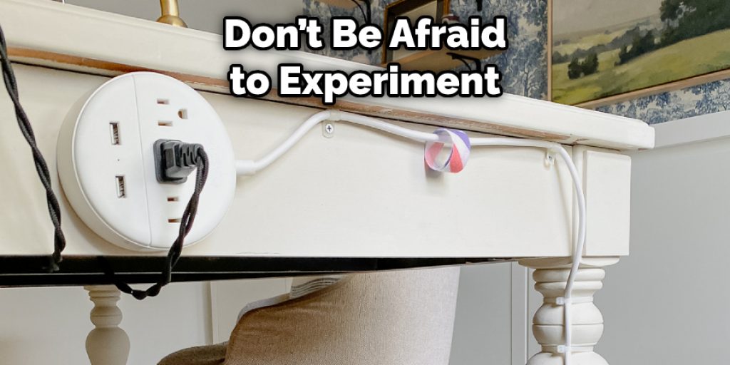 Don’t Be Afraid to Experiment