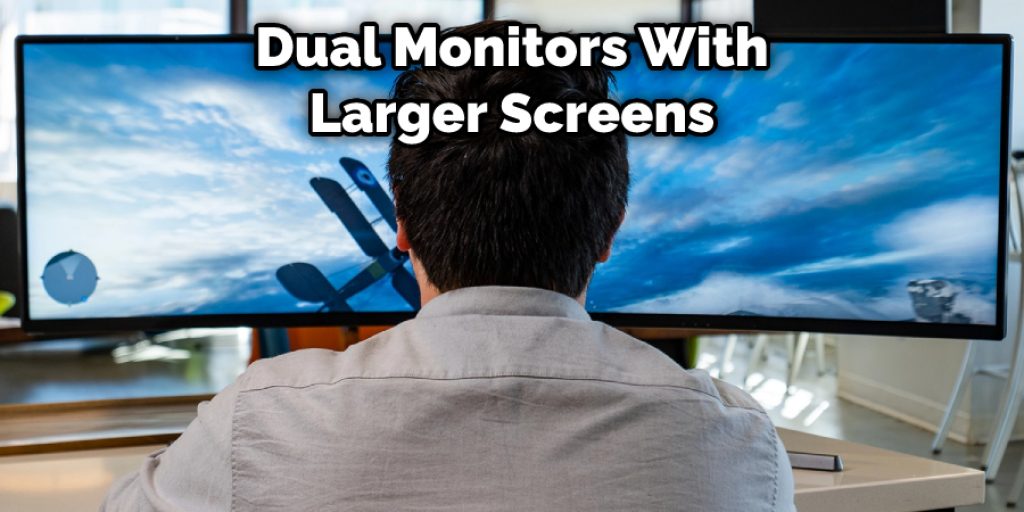 Dual Monitors With Larger Screens