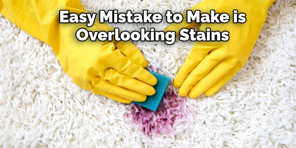 Easy Mistake to Make is Overlooking Stains