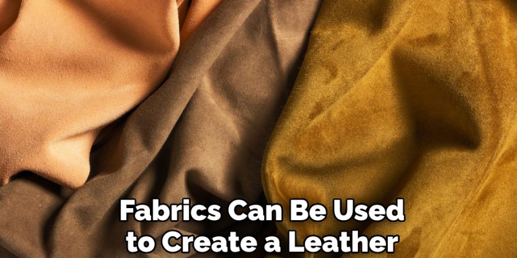 Fabrics Can Be Used to Create a Leather