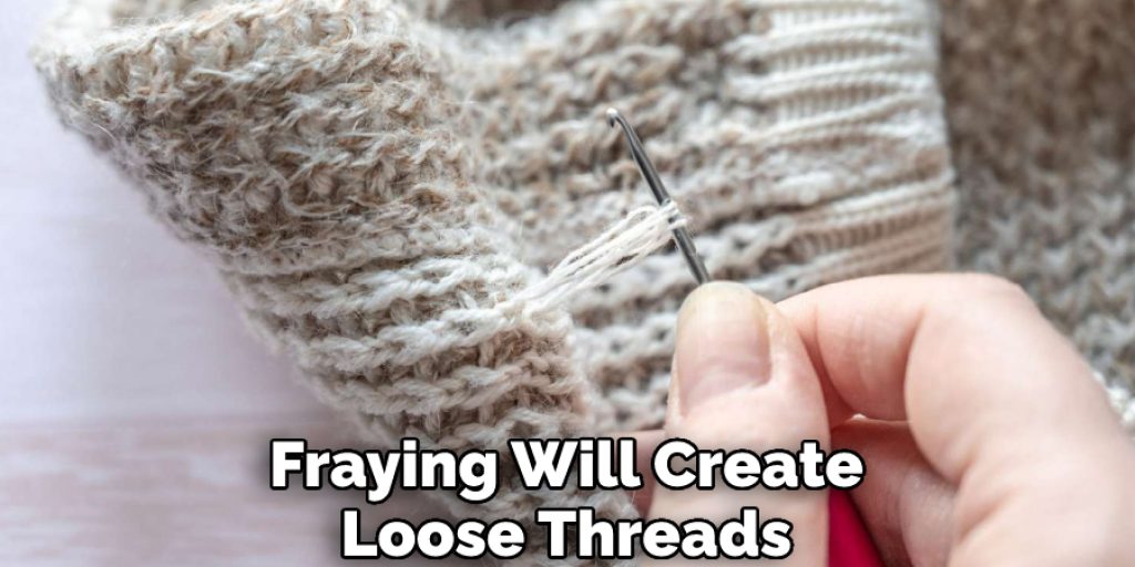 Fraying Will Create Loose Threads