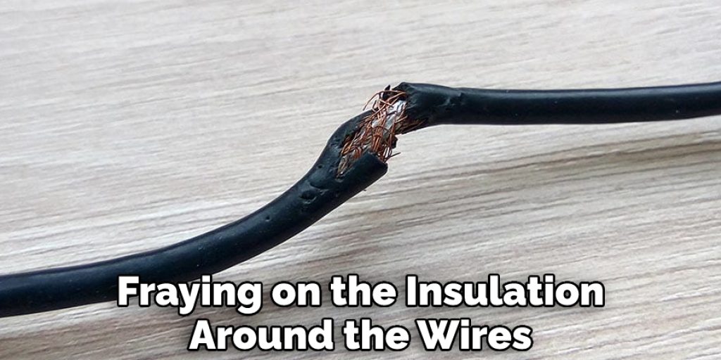 Fraying on the Insulation Around the Wires