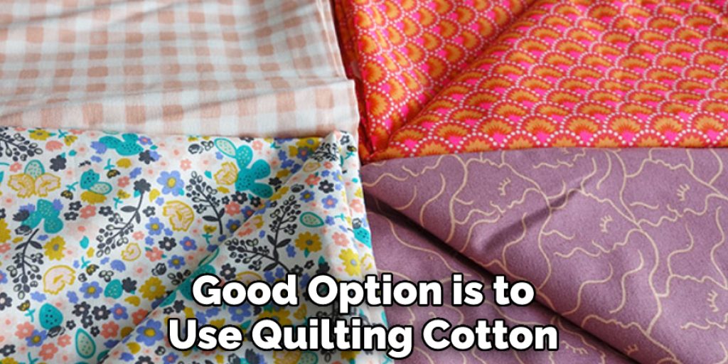 Good Option is to Use Quilting Cotton