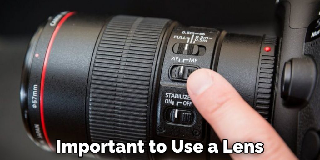 Important to Use a Lens