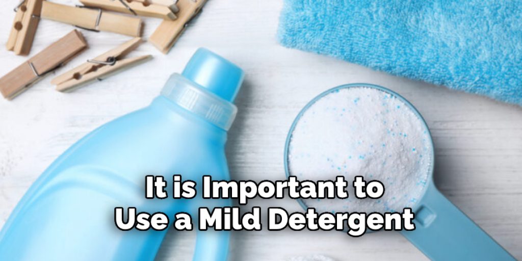 It is Important to Use a Mild Detergent