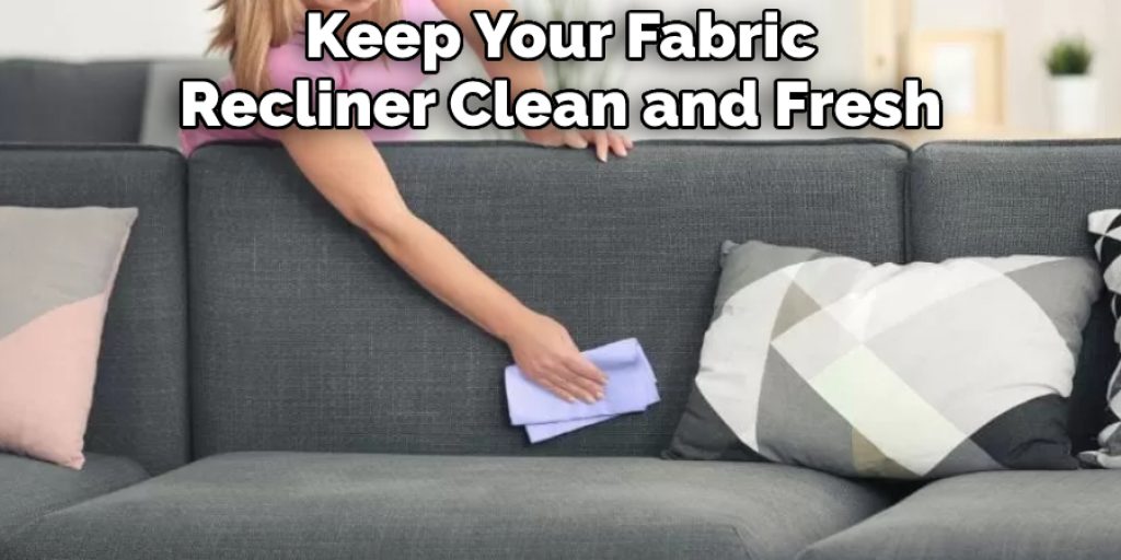 Keep Your Fabric Recliner Clean and Fresh