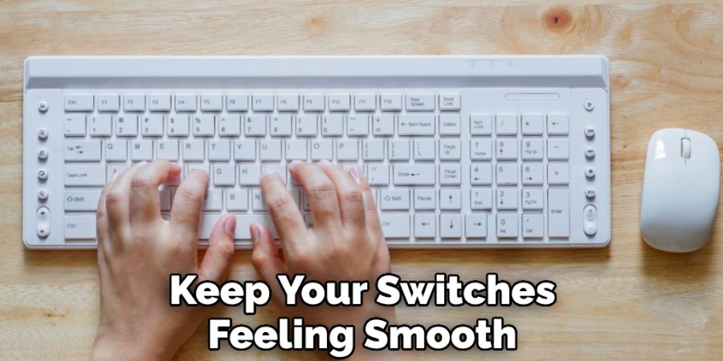 Keep Your Switches Feeling Smooth