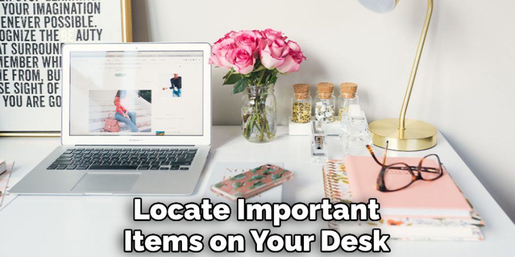 Locate Important Items on Your Desk