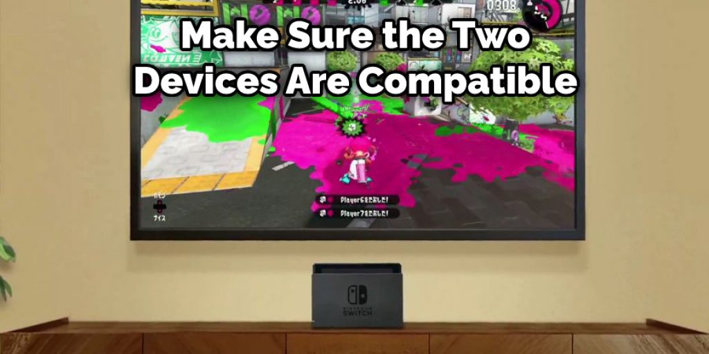 Make Sure the Two Devices Are Compatible