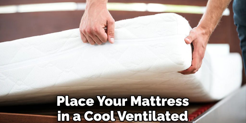 Place Your Mattress in a Cool Ventilated