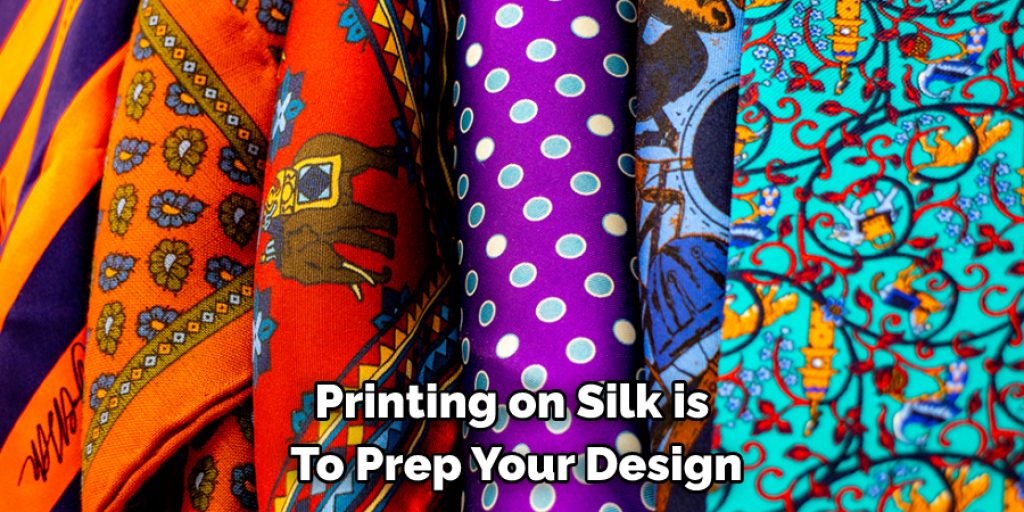Printing on Silk is to Prep Your Design