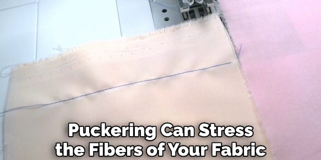 Puckering Can Stress the Fibers of Your Fabric
