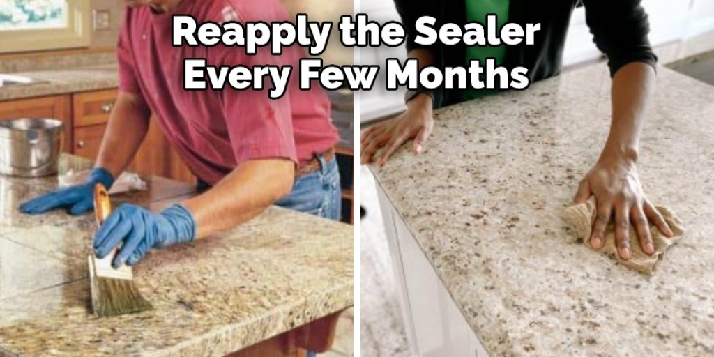 Reapply the Sealer Every Few Months