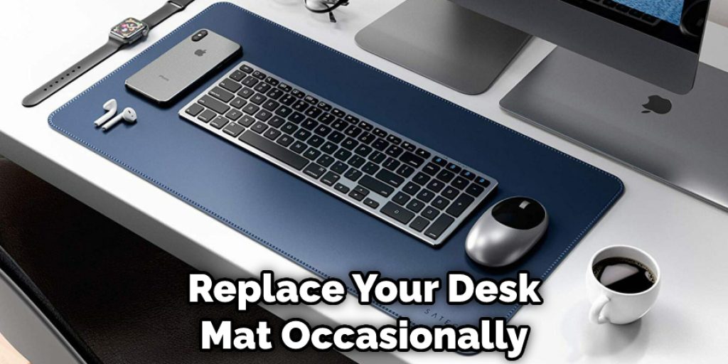Replace Your Desk Mat Occasionally