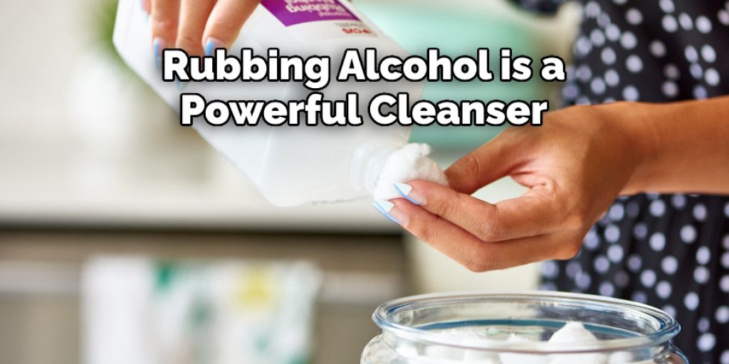 Rubbing Alcohol is a Powerful Cleanser