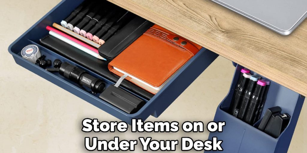 Store Items on or Under Your Desk