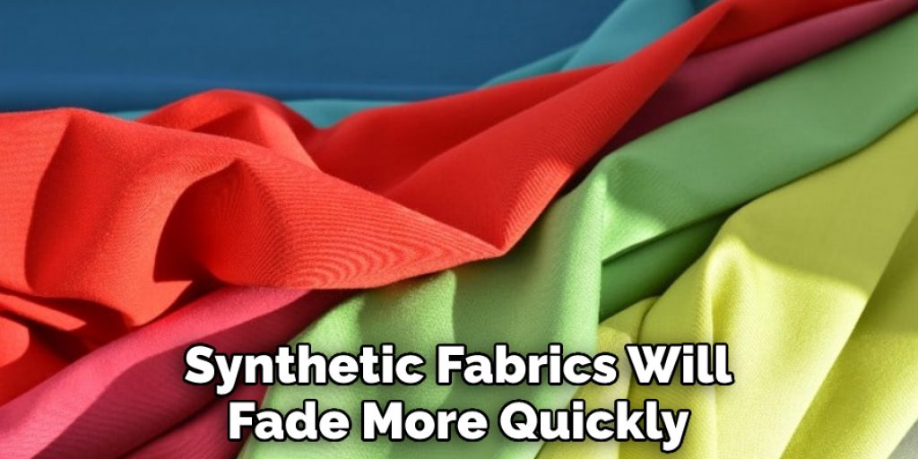 Synthetic Fabrics Will Fade More Quickly