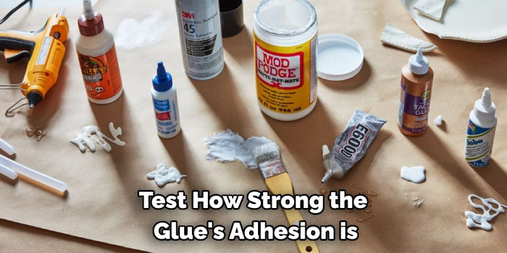 Test How Strong the Glue's Adhesion is