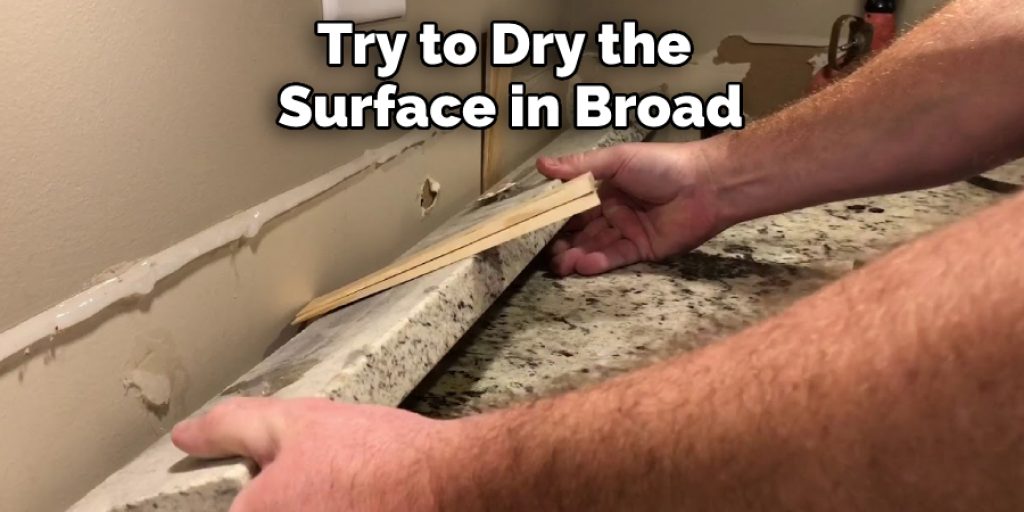 Try to Dry the  Surface in Broad