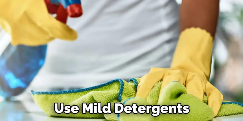 Use Mild Detergents