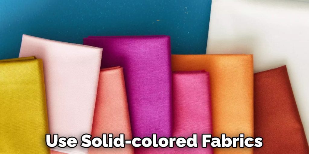Use Solid-colored Fabrics