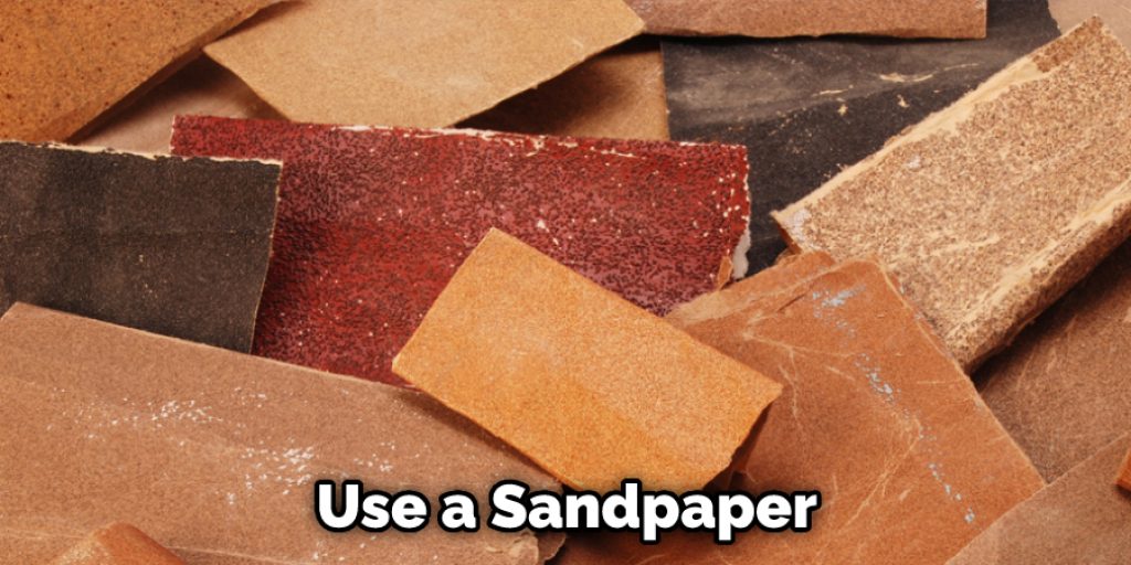 Use a Sandpaper