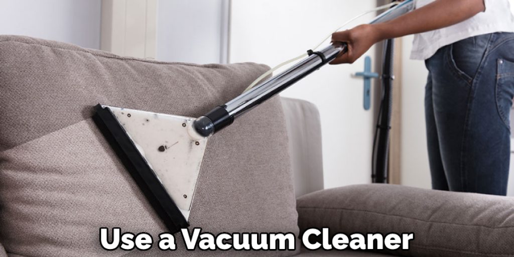 Use a Vacuum Cleaner