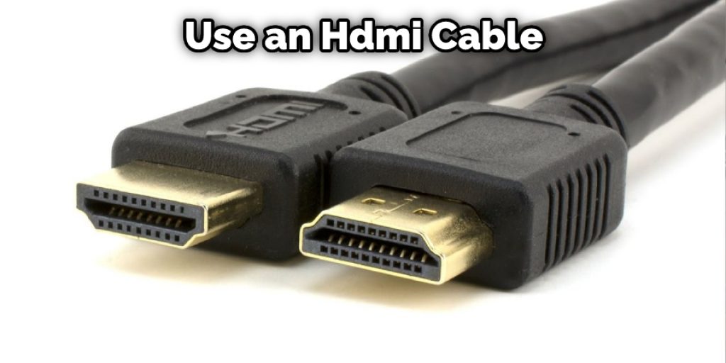 Use an Hdmi Cable
