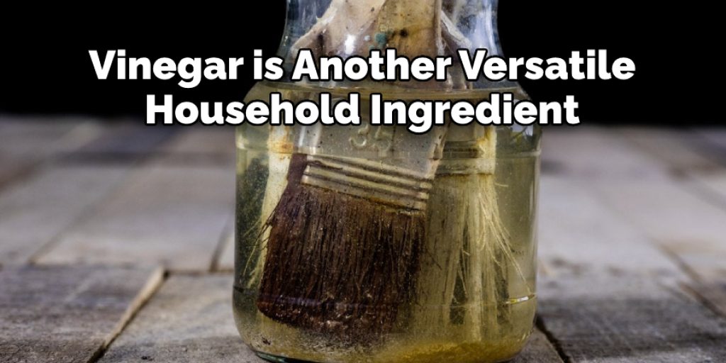 Vinegar is Another Versatile  Household Ingredient