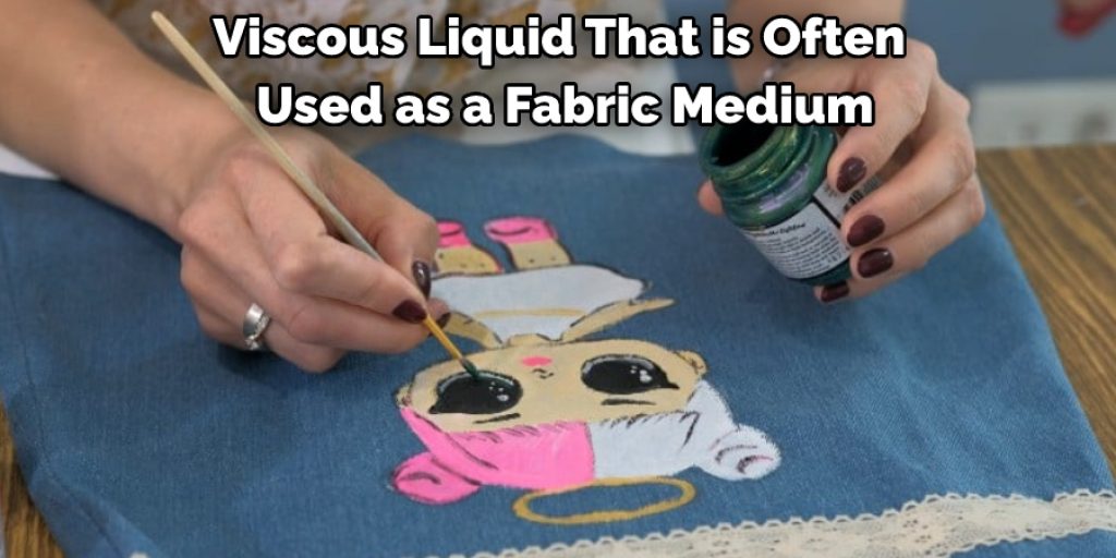Viscous Liquid That is Often Used as a Fabric Medium