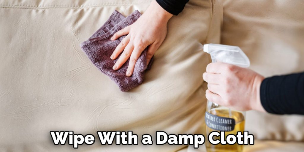 Wipe With a Damp Cloth