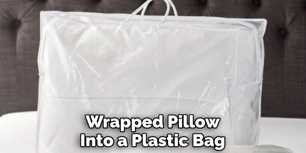 Wrapped Pillow Into a Plastic Bag