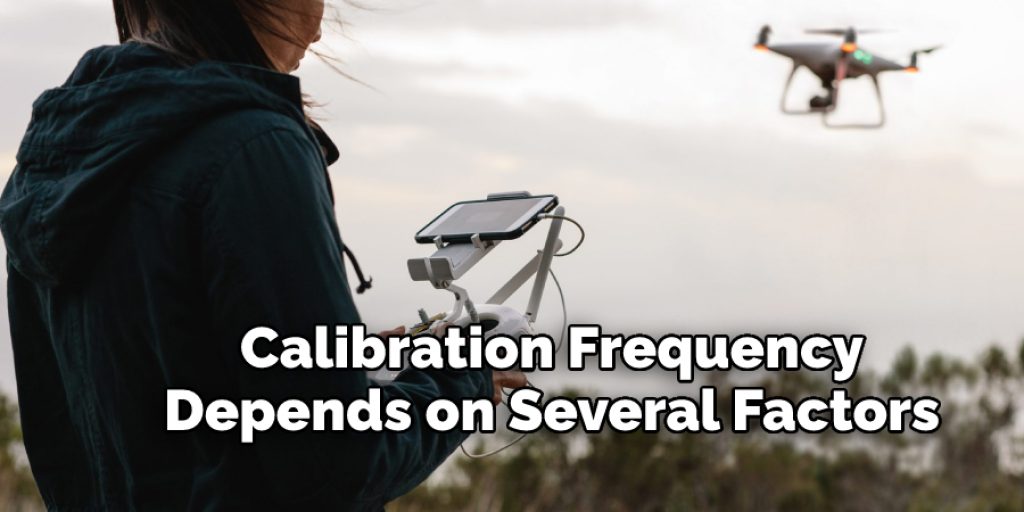 Calibration Frequency  Depends on Several Factors