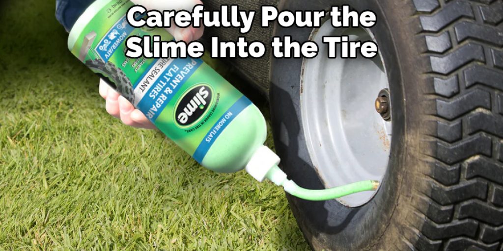 Carefully Pour the Slime Into the Tire
