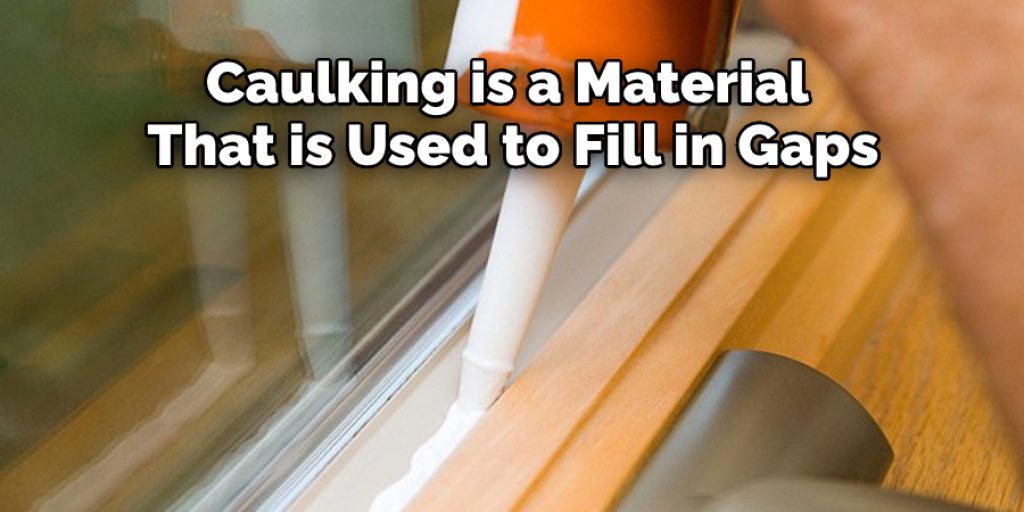 Caulking is a Material   That is Used to Fill in Gaps