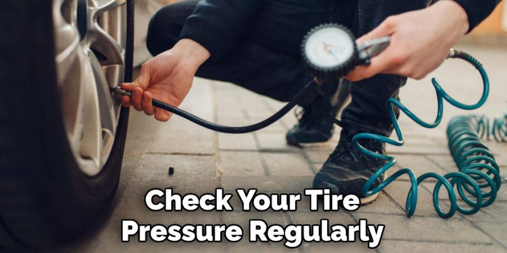 Check Your Tire Pressure Regularly