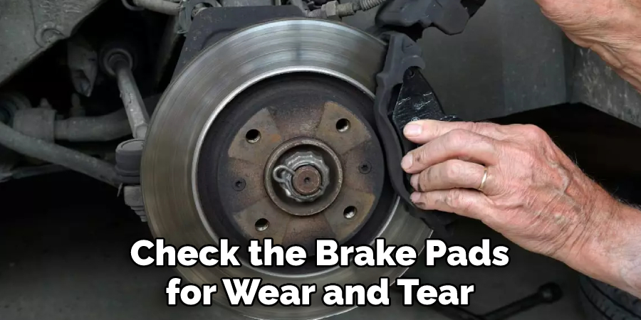 Check the Brake Pads for Wear and Tear