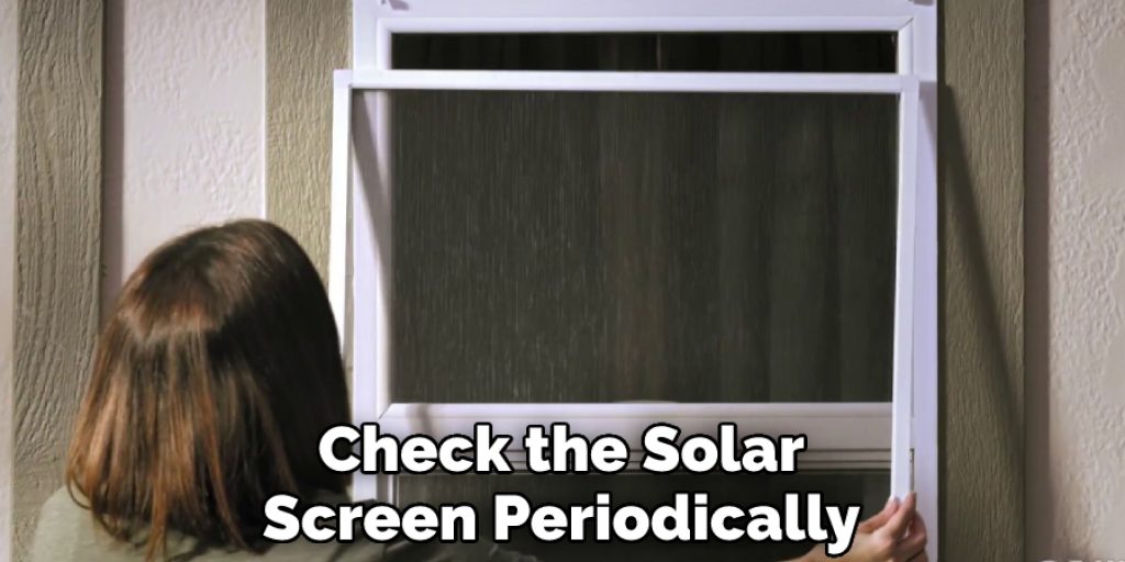 Check the Solar Screen Periodically