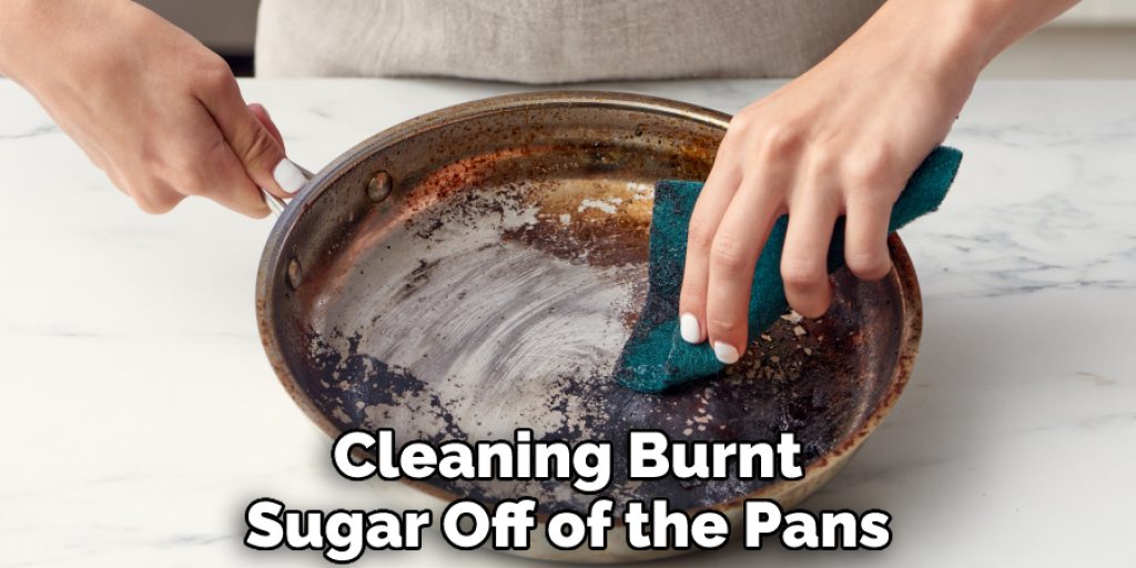 Cleaning Burnt Sugar Off of the Pans