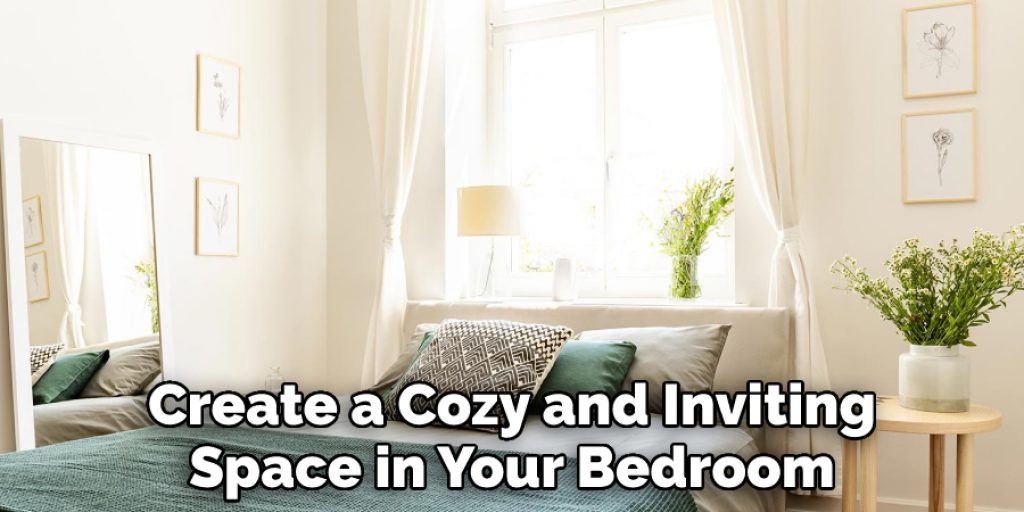 Create a Cozy and Inviting Space in Your Bedroom