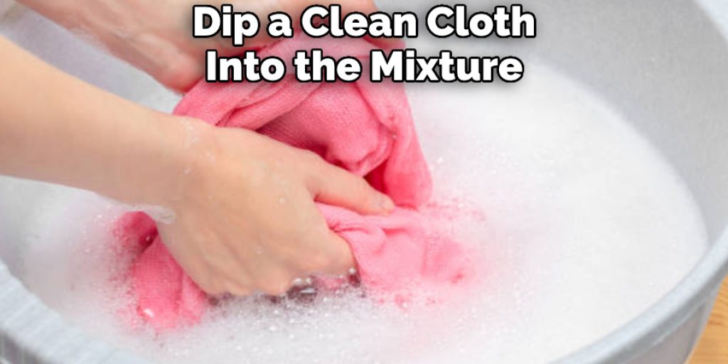 Dip a Clean Cloth Into the Mixture