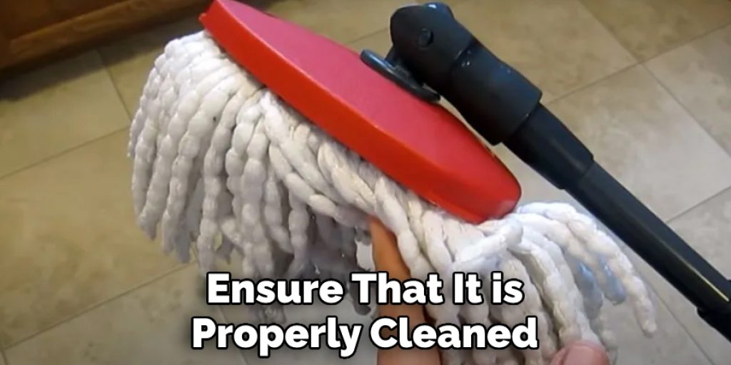 Ensure That It is Properly Cleaned