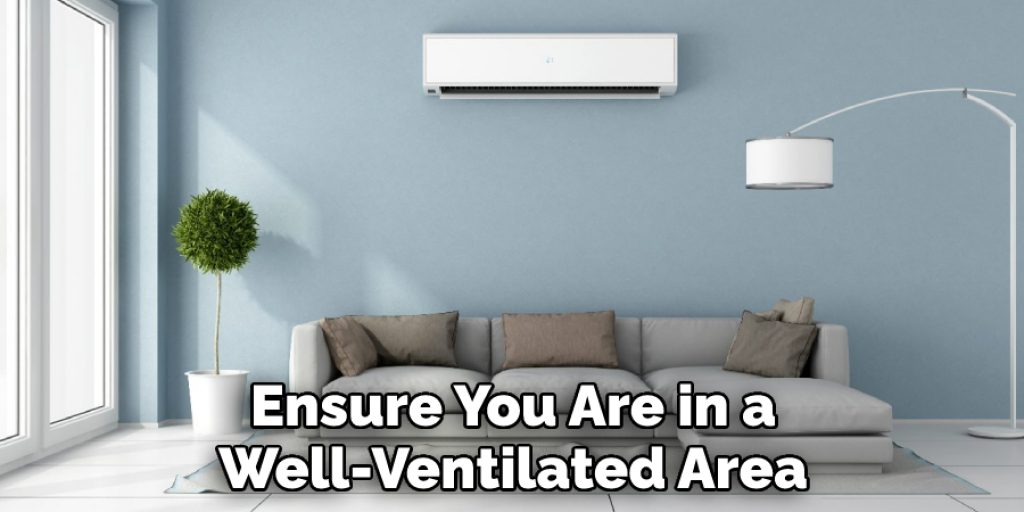 Ensure You Are in a Well-Ventilated Area